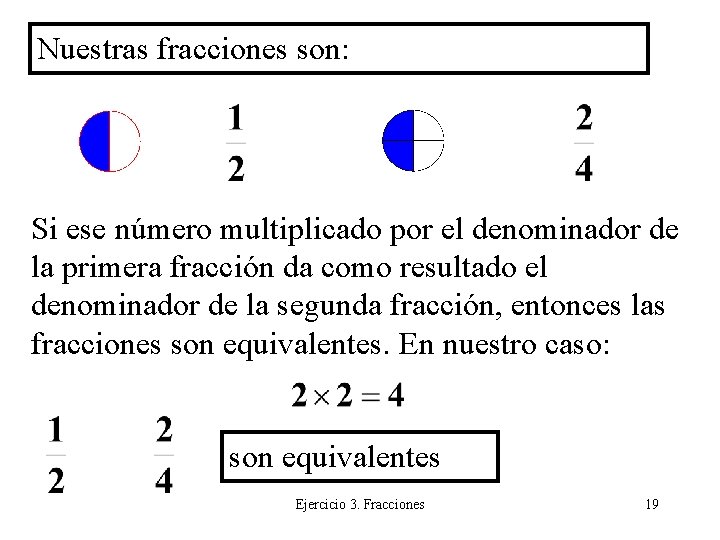 Nuestras fracciones son: Si ese número multiplicado por el denominador de la primera fracción