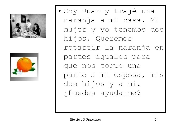  • Soy Juan y trajé una naranja a mi casa. Mi mujer y