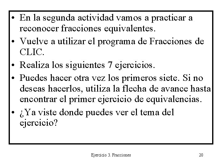  • En la segunda actividad vamos a practicar a reconocer fracciones equivalentes. •