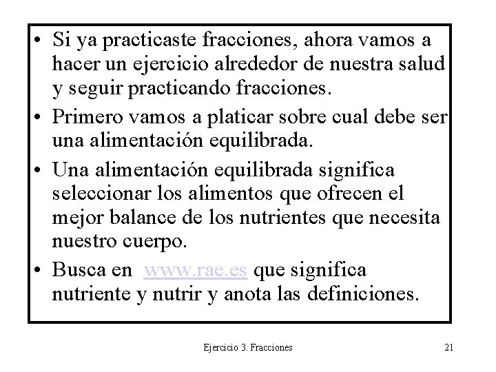  • Si ya practicaste fracciones, ahora vamos a hacer un ejercicio alrededor de