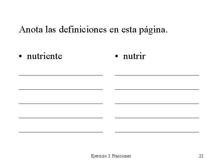 Anota las definiciones en esta página. • nutriente _________________ _________ • nutrir _________________ _________