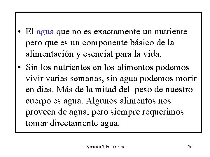  • El agua que no es exactamente un nutriente pero que es un