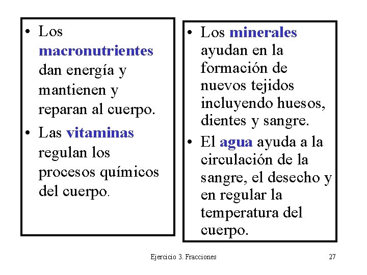  • Los macronutrientes dan energía y mantienen y reparan al cuerpo. • Las