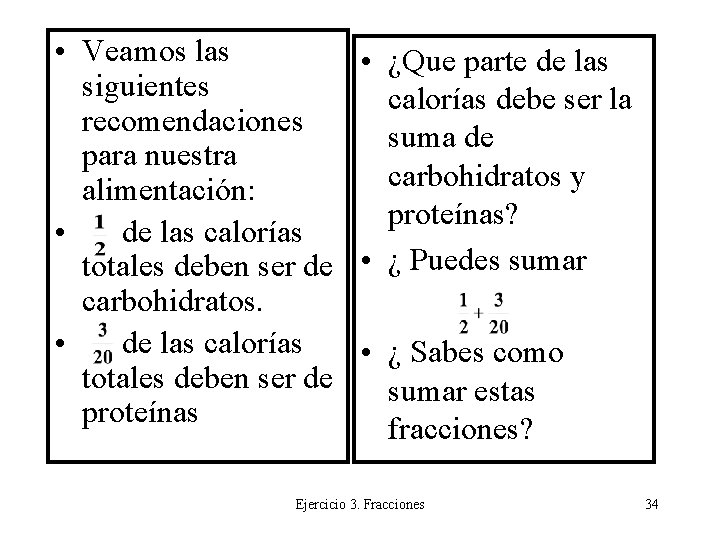  • Veamos las • ¿Que parte de las siguientes calorías debe ser la