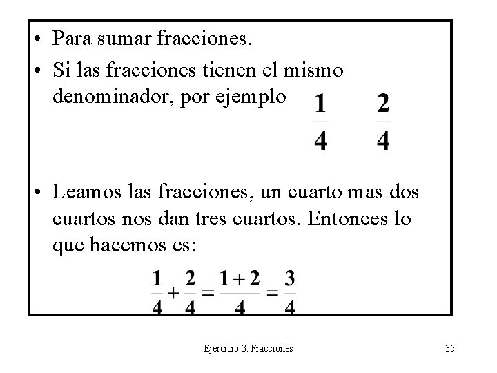  • Para sumar fracciones. • Si las fracciones tienen el mismo denominador, por