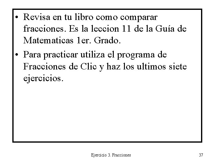  • Revisa en tu libro comparar fracciones. Es la leccion 11 de la