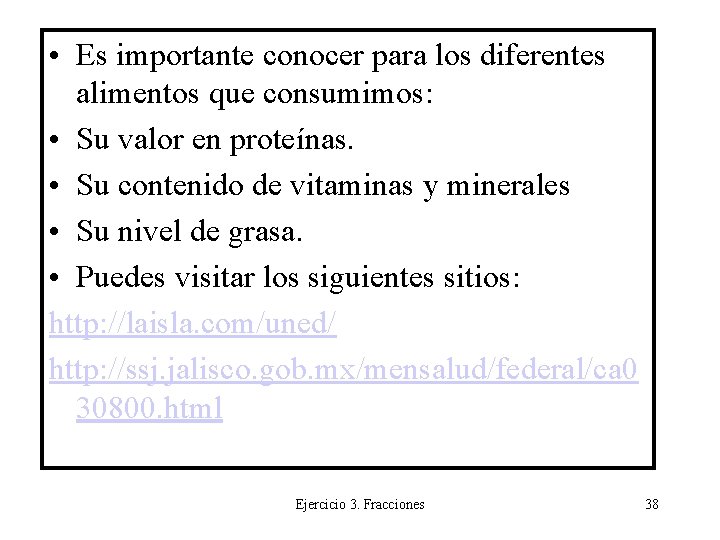  • Es importante conocer para los diferentes alimentos que consumimos: • Su valor