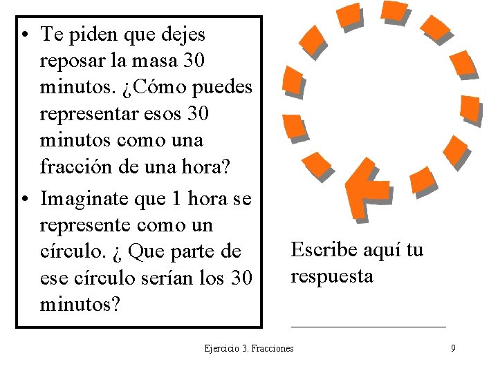  • Te piden que dejes reposar la masa 30 minutos. ¿Cómo puedes representar