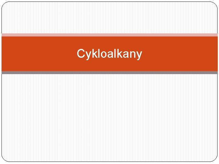 Cykloalkany Cykloalkany