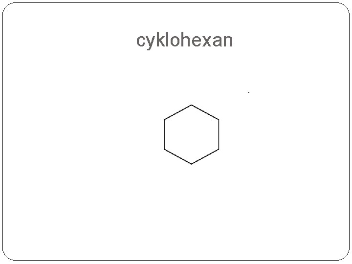 cyklohexan cyklohexan