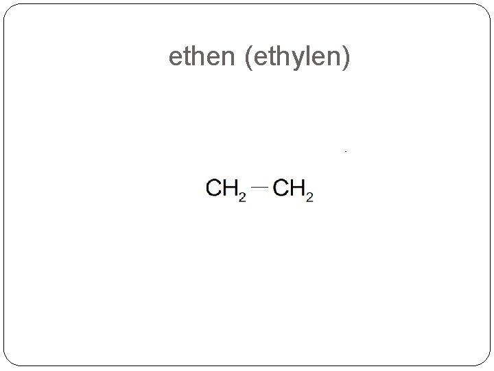 ethen (ethylen) ethen (ethylen)