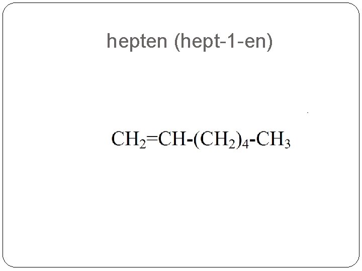 hepten (hept-1 -en) hepten (hept-1 -en)