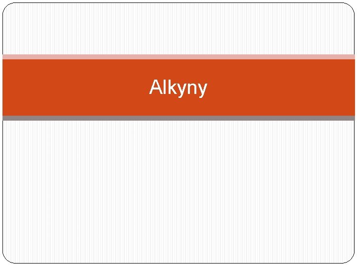 Alkyny Alkyny