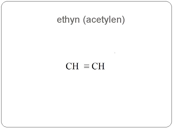 ethyn (acetylen) ethyn (acetylen)
