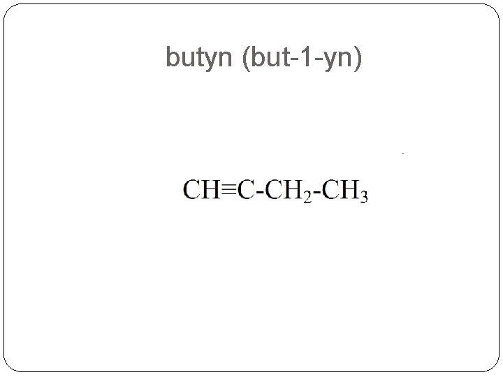 butyn (but-1 -yn) butyn (but-1 -yn)