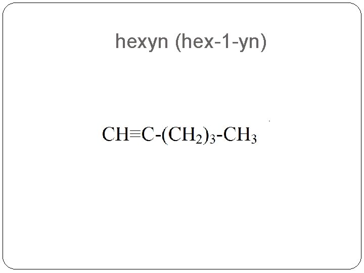 hexyn (hex-1 -yn) hexyn (hex-1 -yn)