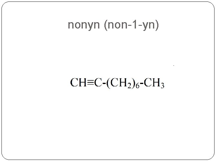 nonyn (non-1 -yn) nonyn (non-1 -yn)