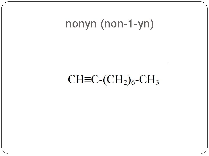 nonyn (non-1 -yn) 