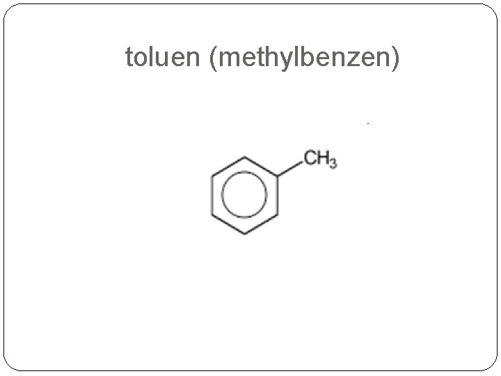 toluen (methylbenzen) 