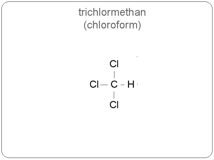 trichlormethan (chloroform) trichlormethan (chloroform)