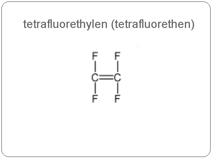 tetrafluorethylen (tetrafluorethen) 