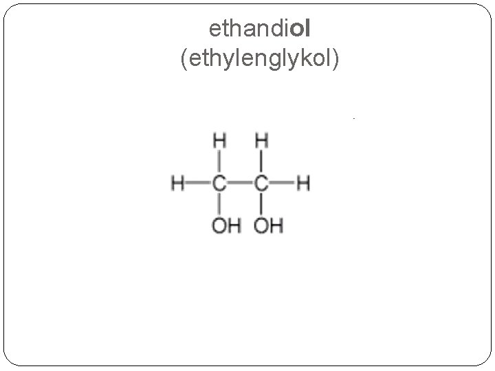 ethandiol (ethylenglykol) ethandiol (ethylenglykol)