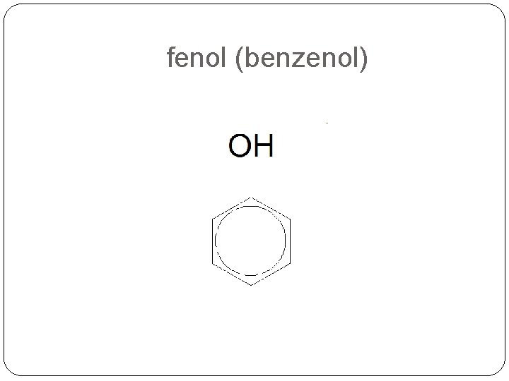 fenol (benzenol) fenol (benzenol)