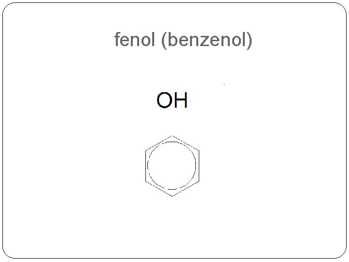 fenol (benzenol) 