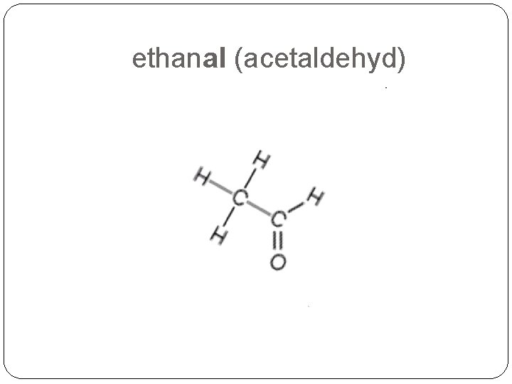 ethanal (acetaldehyd) 