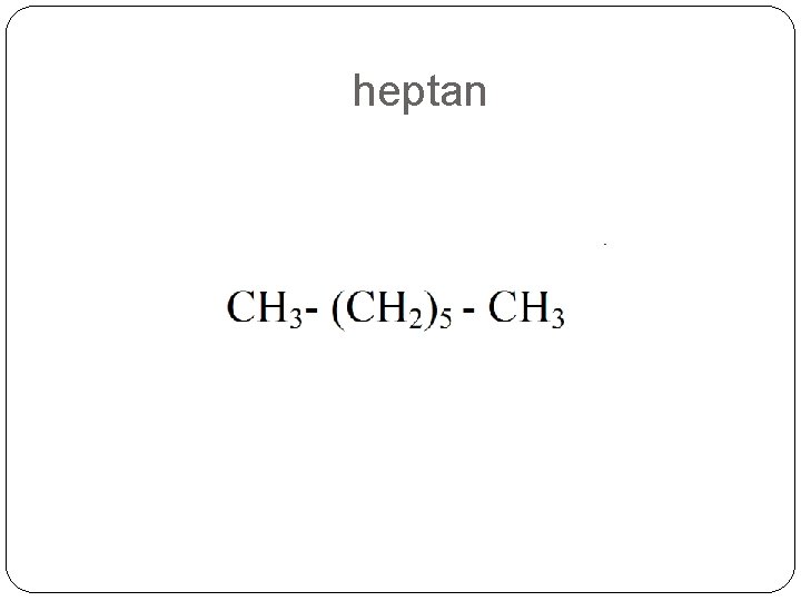heptan heptan