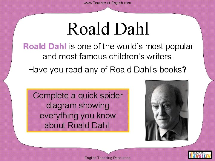 www. Teacher-of-English. com Roald Dahl is one of the world’s most popular and most