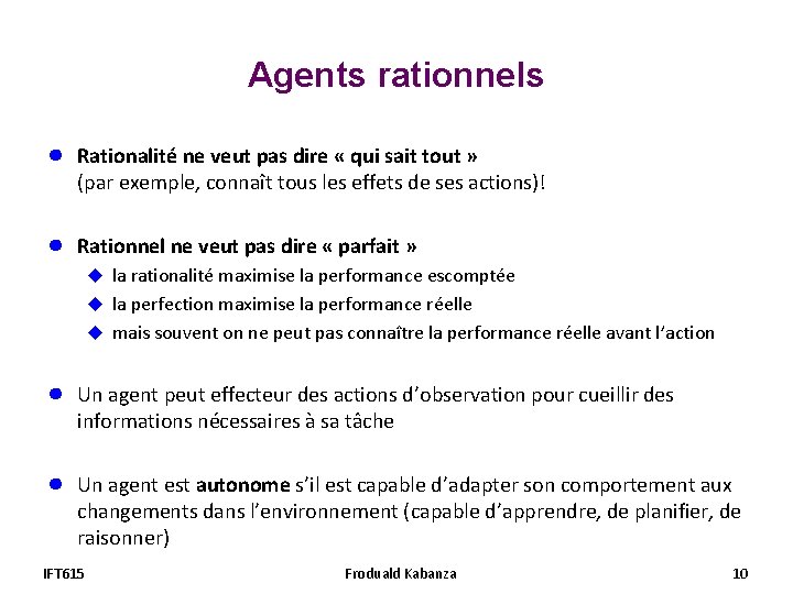 Agents rationnels ● Rationalité ne veut pas dire « qui sait tout » (par