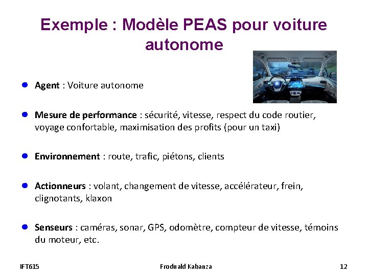 Exemple : Modèle PEAS pour voiture autonome ● Agent : Voiture autonome ● Mesure