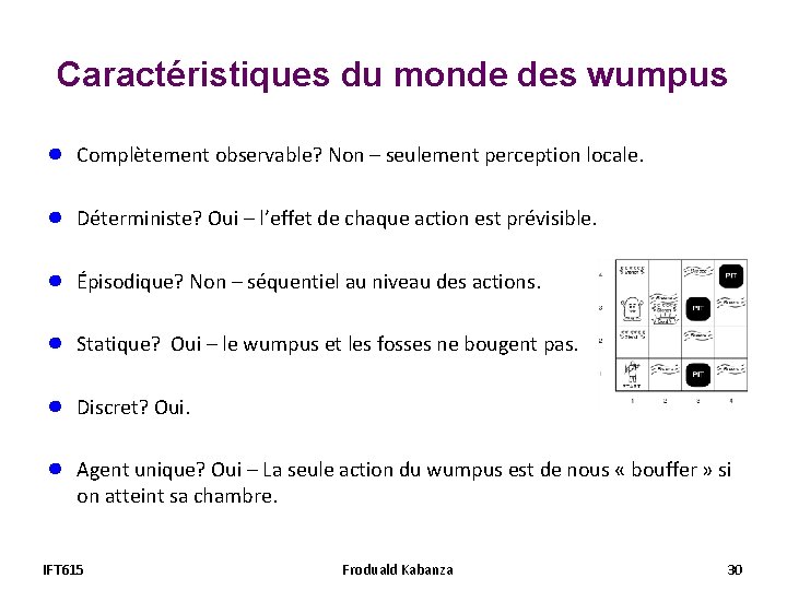 Caractéristiques du monde des wumpus ● Complètement observable? Non – seulement perception locale. ●