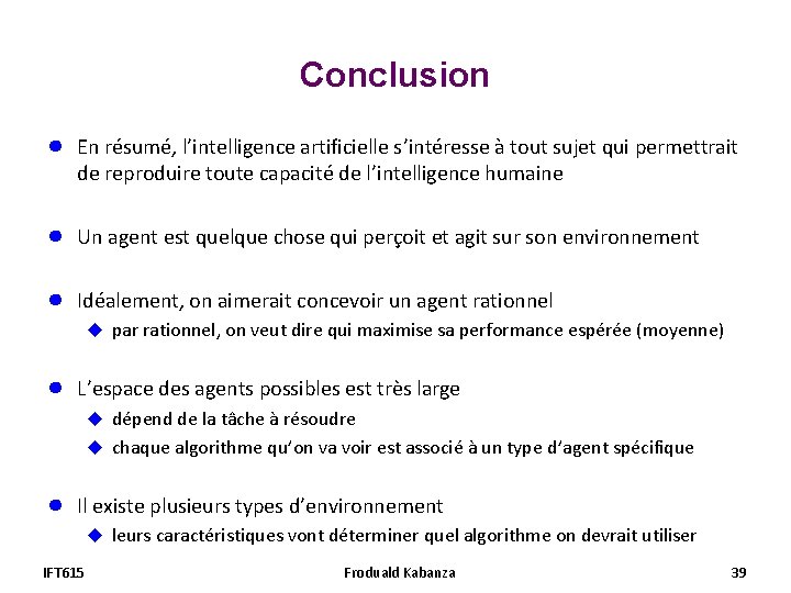 Conclusion ● En résumé, l’intelligence artificielle s’intéresse à tout sujet qui permettrait de reproduire