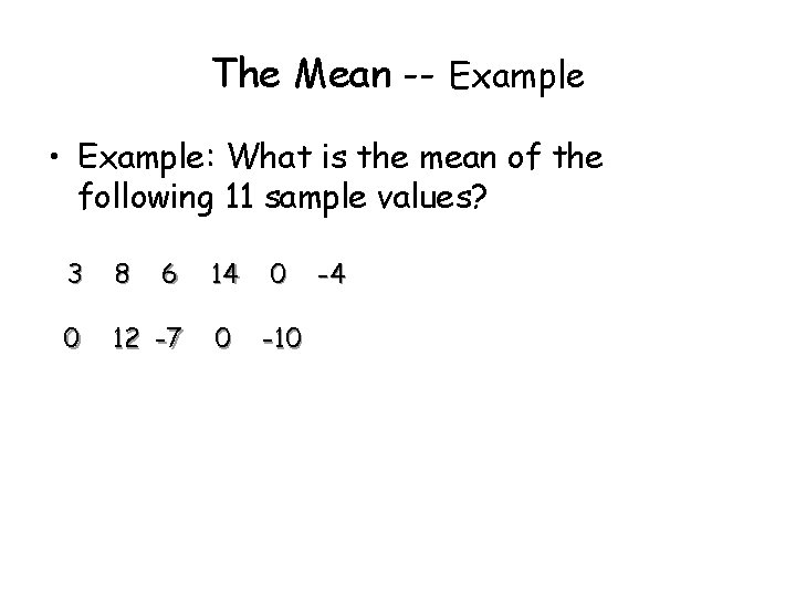 The Mean -- Example • Example: What is the mean of the following 11 The Mean -- Example • Example: What is the mean of the following 11