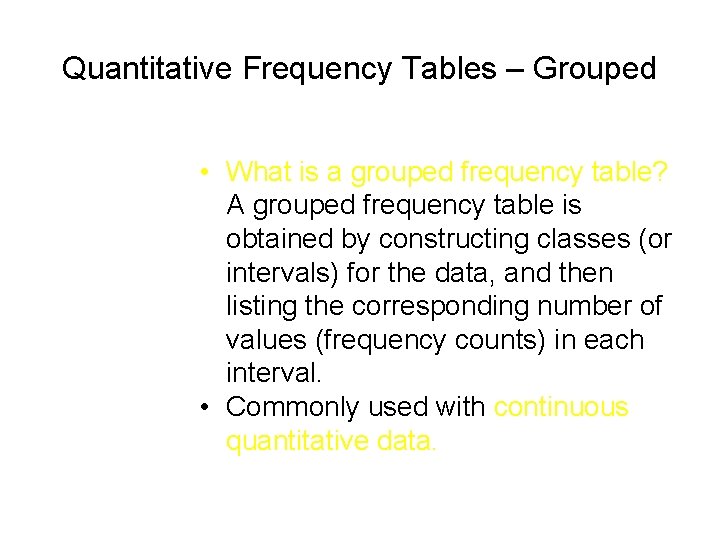 Quantitative Frequency Tables – Grouped • What is a grouped frequency table? A grouped Quantitative Frequency Tables – Grouped • What is a grouped frequency table? A grouped