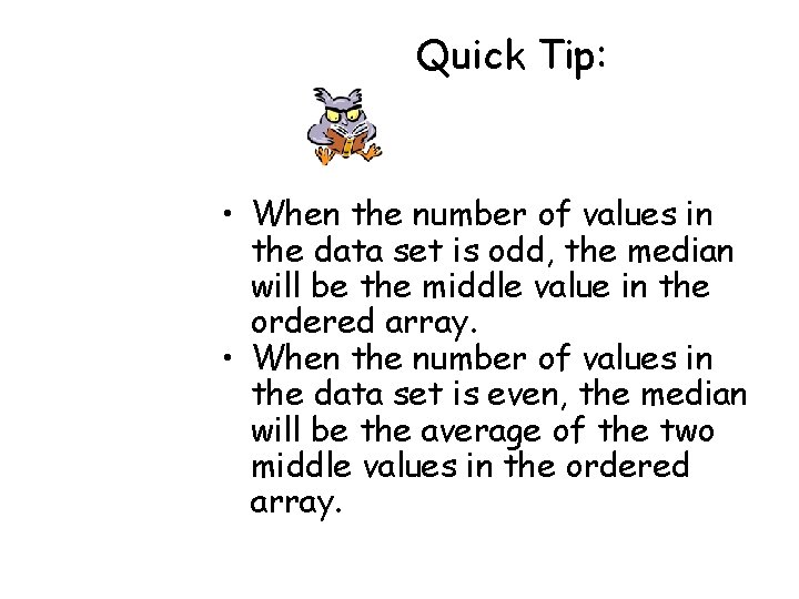 Quick Tip: • When the number of values in the data set is odd, Quick Tip: • When the number of values in the data set is odd,