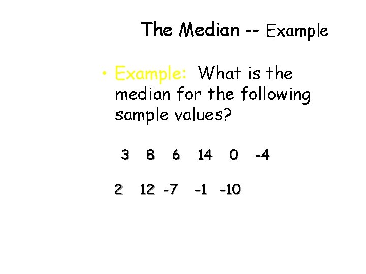 The Median -- Example • Example: What is the median for the following sample The Median -- Example • Example: What is the median for the following sample