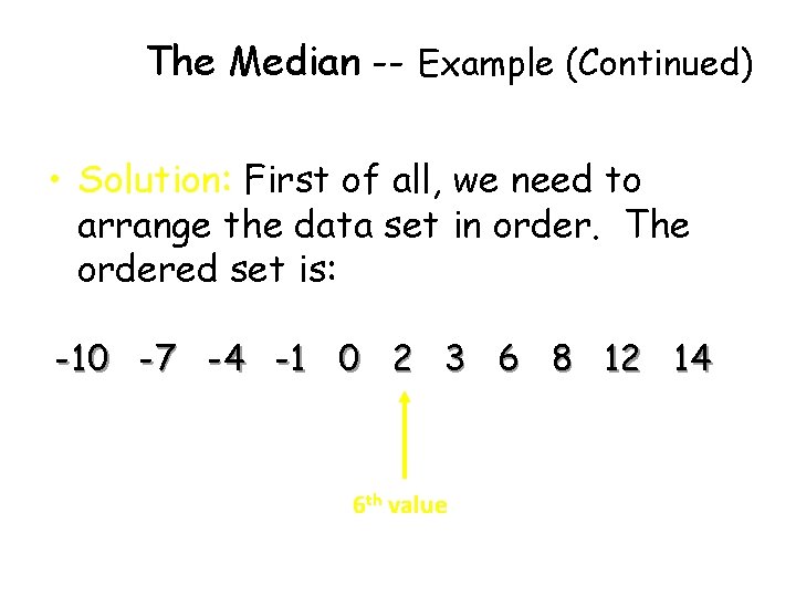 The Median -- Example (Continued) • Solution: First of all, we need to arrange The Median -- Example (Continued) • Solution: First of all, we need to arrange