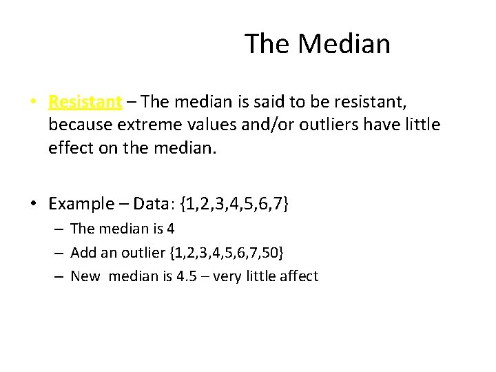 The Median • Resistant – The median is said to be resistant, because extreme The Median • Resistant – The median is said to be resistant, because extreme