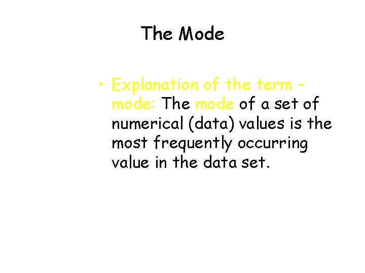The Mode • Explanation of the term – mode: The mode of a set The Mode • Explanation of the term – mode: The mode of a set