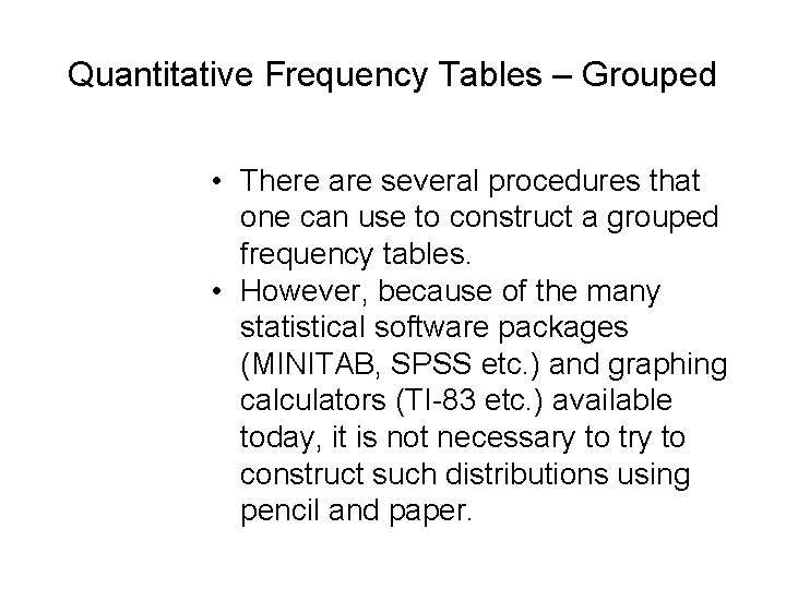 Quantitative Frequency Tables – Grouped • There are several procedures that one can use Quantitative Frequency Tables – Grouped • There are several procedures that one can use