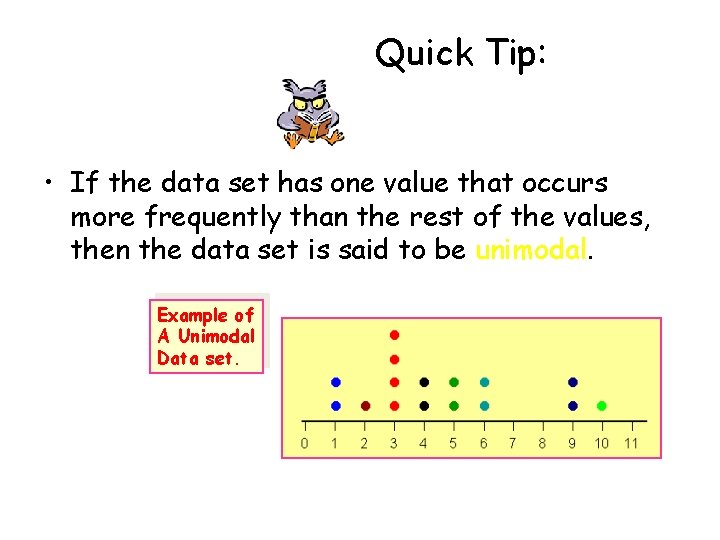 Quick Tip: • If the data set has one value that occurs more frequently Quick Tip: • If the data set has one value that occurs more frequently