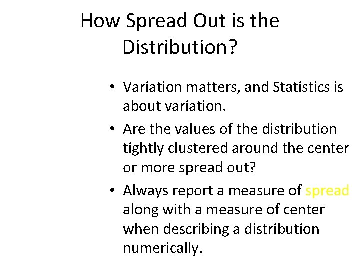 How Spread Out is the Distribution? • Variation matters, and Statistics is about variation. How Spread Out is the Distribution? • Variation matters, and Statistics is about variation.