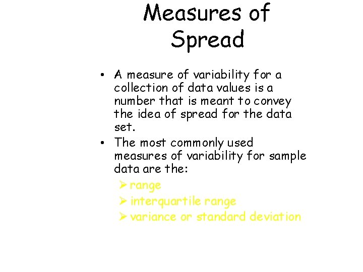 Measures of Spread • A measure of variability for a collection of data values Measures of Spread • A measure of variability for a collection of data values