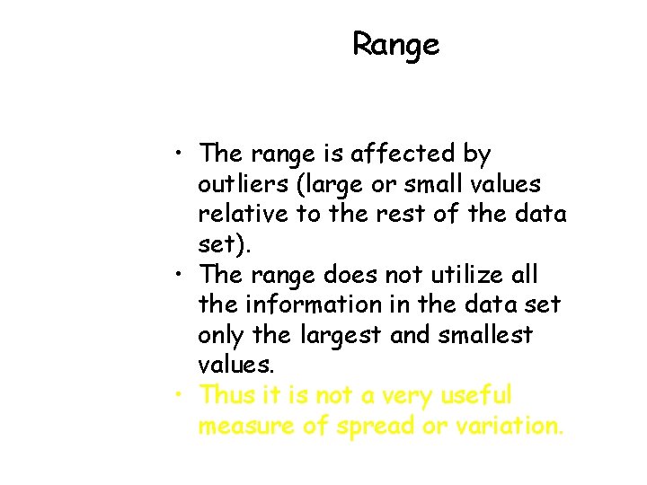 Range • The range is affected by outliers (large or small values relative to Range • The range is affected by outliers (large or small values relative to