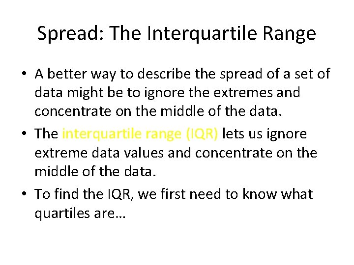 Spread: The Interquartile Range • A better way to describe the spread of a Spread: The Interquartile Range • A better way to describe the spread of a