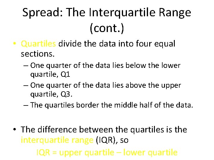 Spread: The Interquartile Range (cont. ) • Quartiles divide the data into four equal Spread: The Interquartile Range (cont. ) • Quartiles divide the data into four equal