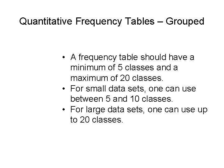 Quantitative Frequency Tables – Grouped • A frequency table should have a minimum of Quantitative Frequency Tables – Grouped • A frequency table should have a minimum of